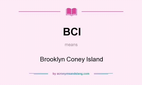 What does BCI mean? It stands for Brooklyn Coney Island