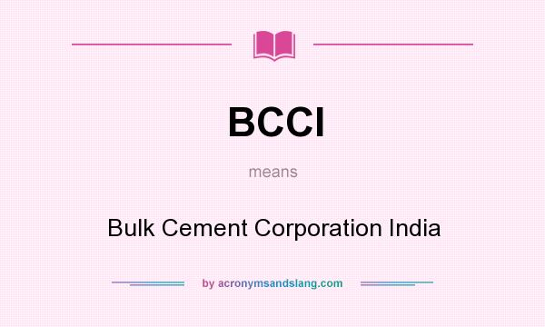 What does BCCI mean? It stands for Bulk Cement Corporation India
