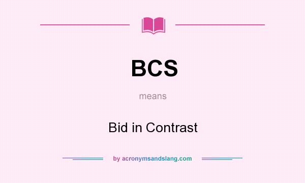 What does BCS mean? It stands for Bid in Contrast