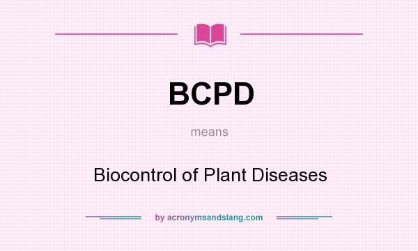 What does BCPD mean? It stands for Biocontrol of Plant Diseases