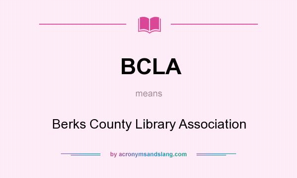 What does BCLA mean? It stands for Berks County Library Association