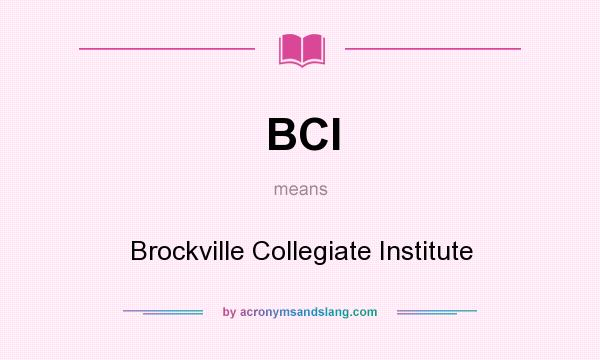 What does BCI mean? It stands for Brockville Collegiate Institute