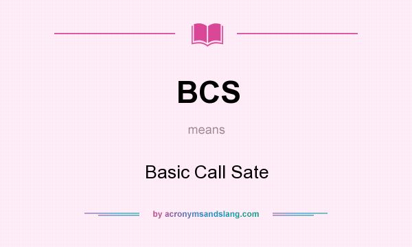 What does BCS mean? It stands for Basic Call Sate