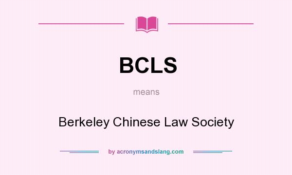 What does BCLS mean? It stands for Berkeley Chinese Law Society