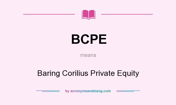 What does BCPE mean? It stands for Baring Corilius Private Equity