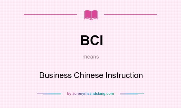 What does BCI mean? It stands for Business Chinese Instruction