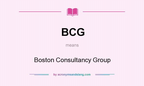 What does BCG mean? It stands for Boston Consultancy Group