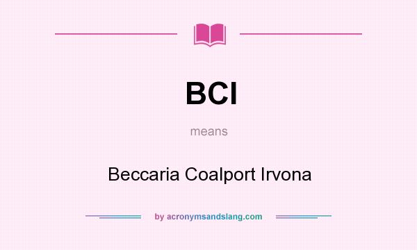 What does BCI mean? It stands for Beccaria Coalport Irvona
