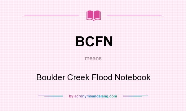 What does BCFN mean? It stands for Boulder Creek Flood Notebook
