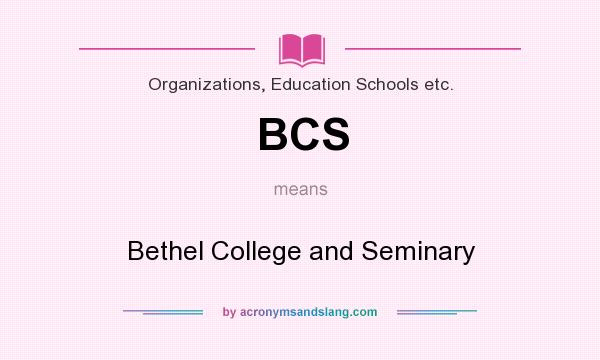 What does BCS mean? It stands for Bethel College and Seminary