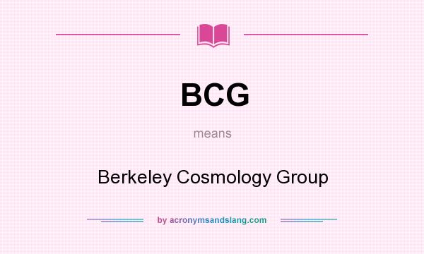 What does BCG mean? It stands for Berkeley Cosmology Group