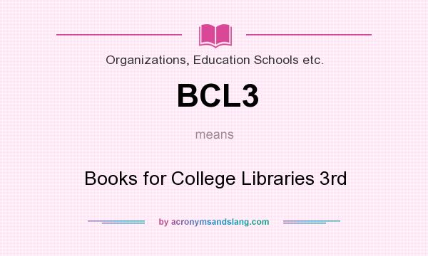 What does BCL3 mean? It stands for Books for College Libraries 3rd