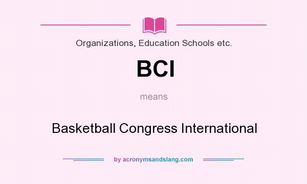 What does BCI mean? It stands for Basketball Congress International