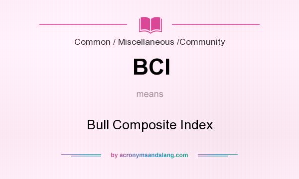 What does BCI mean? It stands for Bull Composite Index