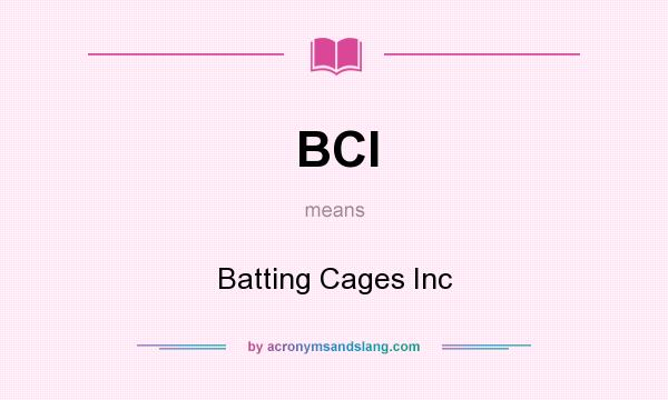 What does BCI mean? It stands for Batting Cages Inc