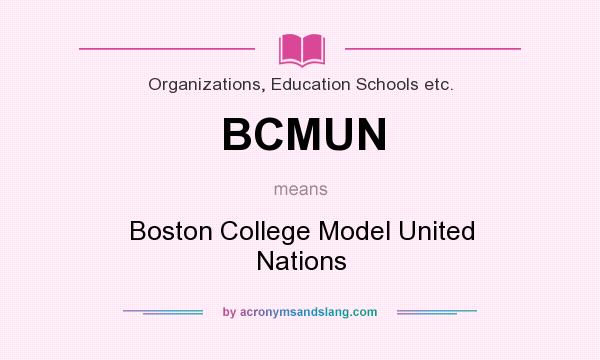 What does BCMUN mean? It stands for Boston College Model United Nations