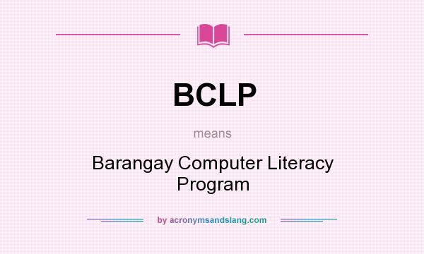What does BCLP mean? It stands for Barangay Computer Literacy Program