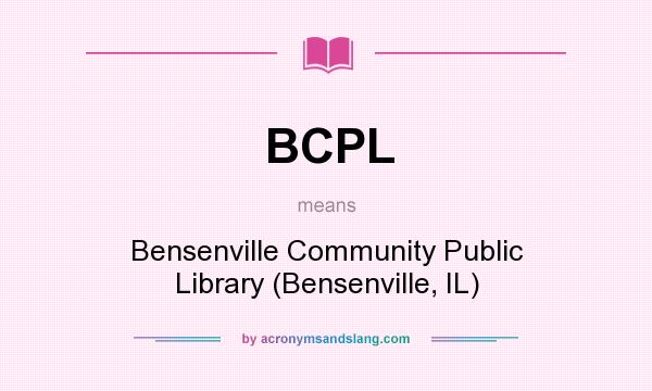 What does BCPL mean? It stands for Bensenville Community Public Library (Bensenville, IL)