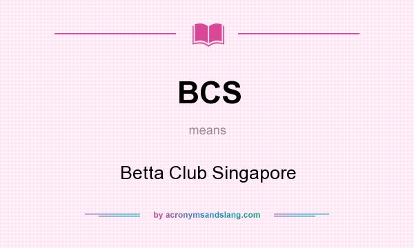 What does BCS mean? It stands for Betta Club Singapore