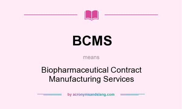 What does BCMS mean? It stands for Biopharmaceutical Contract Manufacturing Services