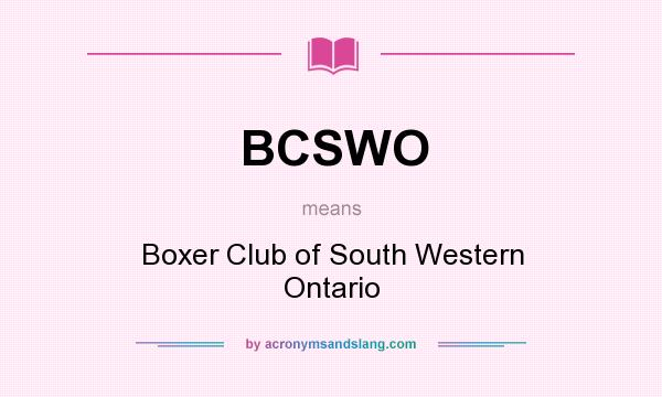 What does BCSWO mean? It stands for Boxer Club of South Western Ontario