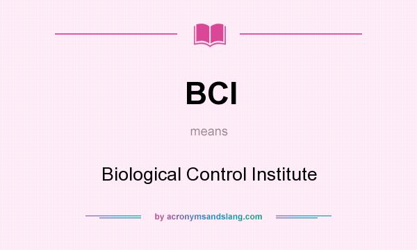 What does BCI mean? It stands for Biological Control Institute
