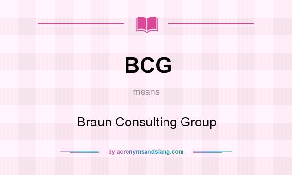 What does BCG mean? It stands for Braun Consulting Group