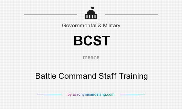 What does BCST mean? It stands for Battle Command Staff Training