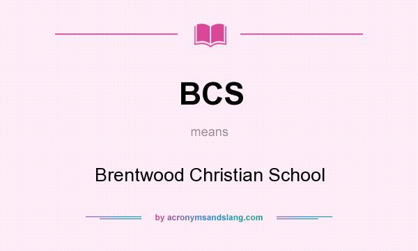 What does BCS mean? It stands for Brentwood Christian School