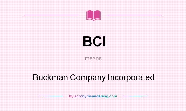 What does BCI mean? It stands for Buckman Company Incorporated