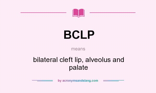 What does BCLP mean? It stands for bilateral cleft lip, alveolus and palate