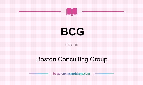 What does BCG mean? It stands for Boston Conculting Group