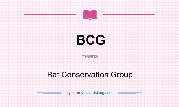 What does BCG mean? It stands for Bat Conservation Group