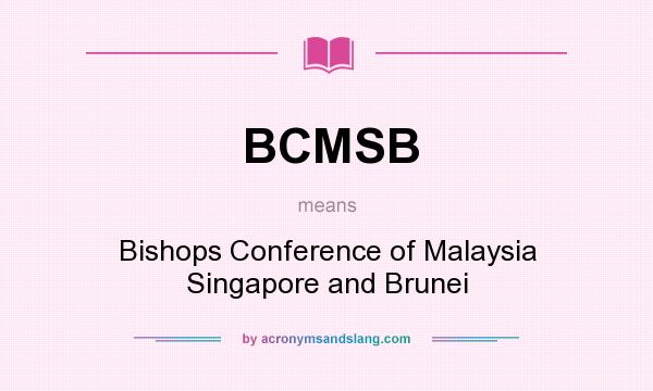 What does BCMSB mean? It stands for Bishops Conference of Malaysia Singapore and Brunei