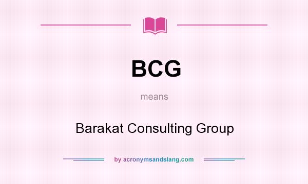 What does BCG mean? It stands for Barakat Consulting Group