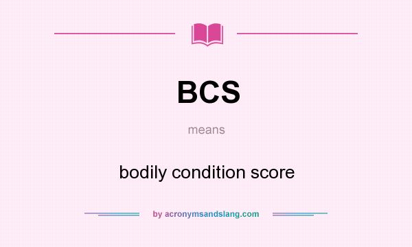 What does BCS mean? It stands for bodily condition score