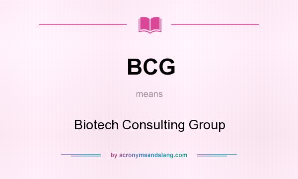 What does BCG mean? It stands for Biotech Consulting Group