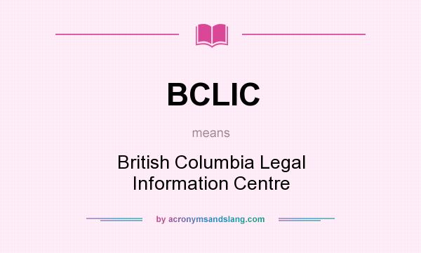 What does BCLIC mean? It stands for British Columbia Legal Information Centre