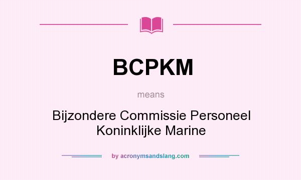 What does BCPKM mean? It stands for Bijzondere Commissie Personeel Koninklijke Marine