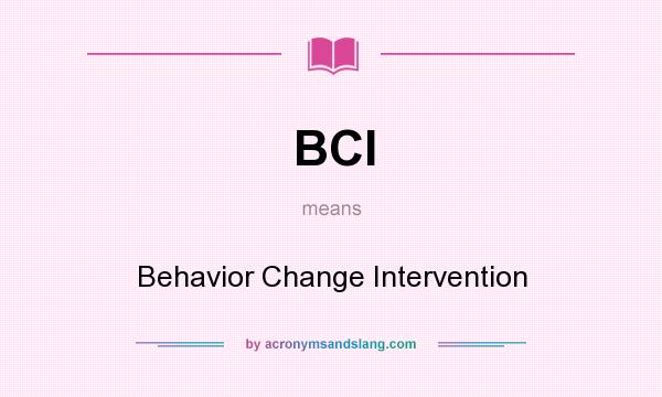 What does BCI mean? It stands for Behavior Change Intervention