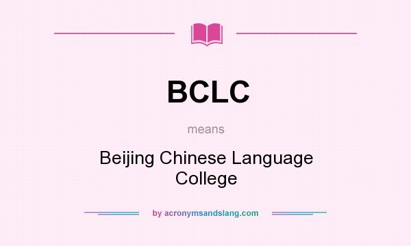 What does BCLC mean? It stands for Beijing Chinese Language College