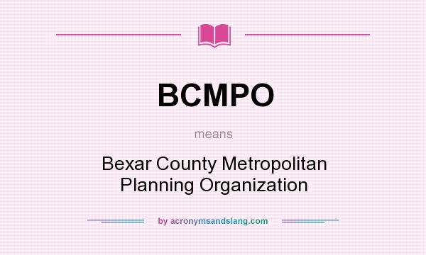 What does BCMPO mean? It stands for Bexar County Metropolitan Planning Organization