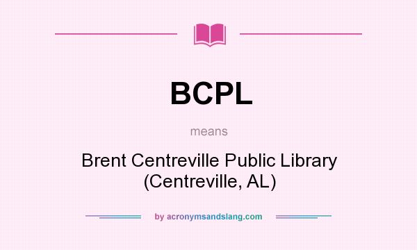 What does BCPL mean? It stands for Brent Centreville Public Library (Centreville, AL)