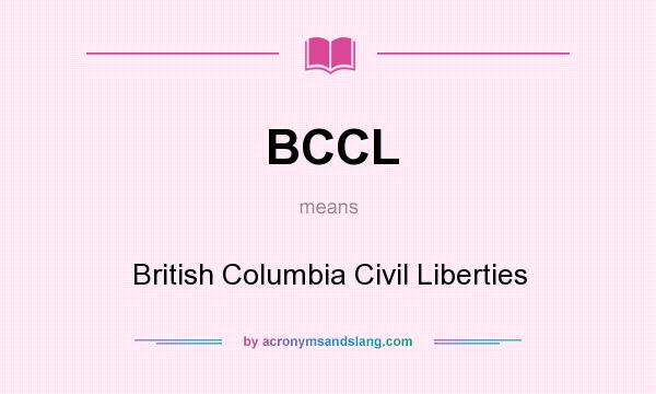 What does BCCL mean? It stands for British Columbia Civil Liberties