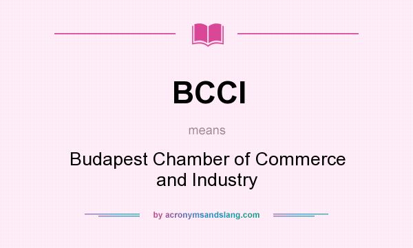 What does BCCI mean? It stands for Budapest Chamber of Commerce and Industry