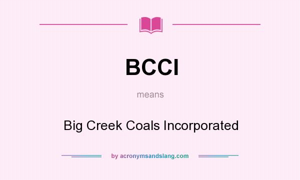 What does BCCI mean? It stands for Big Creek Coals Incorporated
