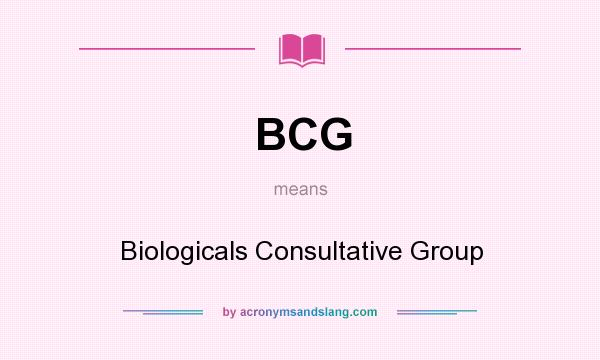 What does BCG mean? It stands for Biologicals Consultative Group
