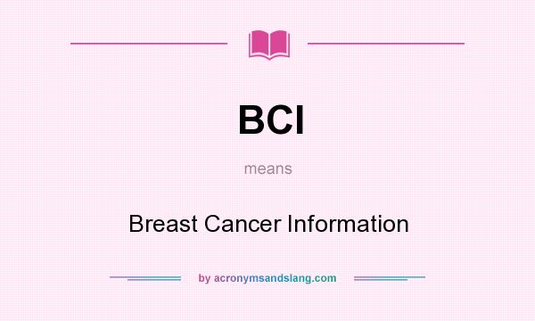 What does BCI mean? It stands for Breast Cancer Information