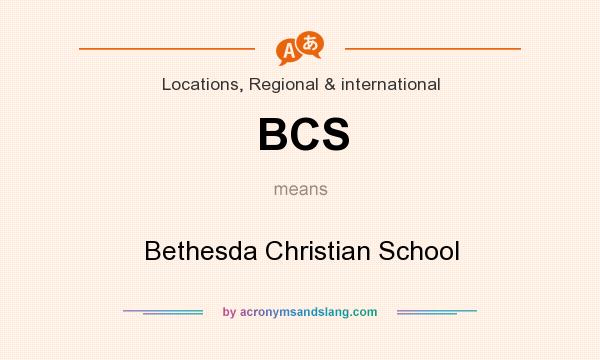 What does BCS mean? It stands for Bethesda Christian School