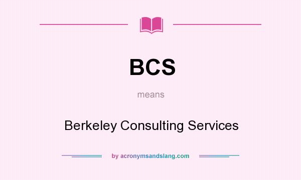 What does BCS mean? It stands for Berkeley Consulting Services